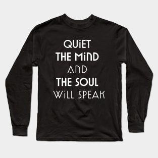 Quiet The Mind And The Soul Will Speak Long Sleeve T-Shirt